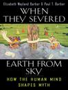When They Severed Earth from Sky (eBook): How the Human Mind Shapes Myth